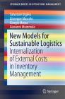 New Models for Sustainable Logistics: Internalization of External Costs in Inventory Management (Springerbriefs in Operations Management) By Salvatore Digiesi, Giuseppe Mascolo, Giorgio Mossa Cover Image