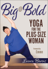 Big & Bold: Yoga for the Plus-Size Woman By Laura Burns, Emme (Foreword by) Cover Image
