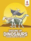 Digging Up Dinosaurs: Coloring Book for 6 Year Olds By Coloring Bandit Cover Image
