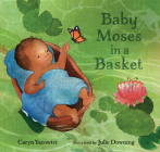 Baby Moses in a Basket By Caryn Yacowitz, Julie Downing (Illustrator) Cover Image