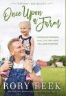 Once Upon a Farm: Lessons on Growing Love, Life, and Hope on a New Frontier By Rory Feek Cover Image