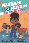 Frankie and Friends: Breaking News By Christine Platt, Alea Marley (Illustrator) Cover Image