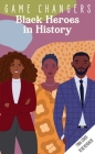 Game Changers: Black Heroes in History: (Early Reader Biography, Biographies for Kids) By Insight Kids Cover Image