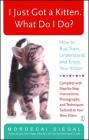 I Just Got a Kitten. What Do I Do?: How to Buy, Train, Understand, and Enjoy Your Kitten Cover Image