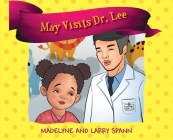 May Visits Dr. Lee By Madelyne Spann, Larry Spann (Joint Author) Cover Image