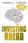 Investing Ahead: Eight Essentials for Achieving Financial Security By Thomas J. Curran Cover Image