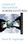 Conflict Mediation Across Cultures: Pathways and Patterns By David W. Augsburger Cover Image