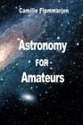 Astronomy for Amateurs By Camille Flammarion Cover Image