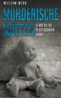 Mörderische Mütter: 15 Mütter, die Filizid begangen haben By William Webb Cover Image