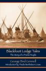 Blackfoot Lodge Tales: The Story of a Prairie People By George Bird Grinnell, Thedis Berthelson Crowe (Introduction by) Cover Image