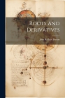 Roots And Derivatives By John Richard Burton (Schoolmaster ) (Created by) Cover Image