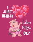 I Just Really Like Pigs, Ok?: Cute Super Pig With Balloon Bouquet Kids Composition 8.5 by 11 Notebook Valentine Card Alternative By Puppy Creations Cover Image