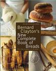 Bernard Clayton's New Complete Book of Breads By Bernard Clayton Cover Image
