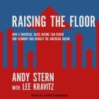 Raising the Floor Lib/E: How a Universal Basic Income Can Renew Our Economy and Rebuild the American Dream By Chris Sorensen (Read by), Lee Kravitz, Andy Stern Cover Image