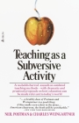 Teaching As a Subversive Activity: A No-Holds-Barred Assault on Outdated Teaching Methods-with Dramatic and Practical Proposals on How Education Can Be Made Relevant to Today's World By Neil Postman Cover Image