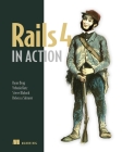 Rails 4 in Action: Revised Edition of Rails 3 in Action By Ryan Bigg, Yehuda Katz, Steve Klabnik, Rebecca Skinner Cover Image