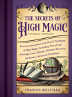 The Secrets of High Magic: Vintage Edition: Practical Instruction in the Occult Traditions of High Magic, Including Tree of Life, Astrology, Tarot, Rituals, Alchemic Processes, and Further Advanced Techniques Cover Image
