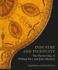 Industry and Ingenuity: The Partnership of William Ince and John Mayhew By Hugh Roberts, Charles Cator Cover Image