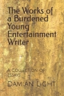 The Works of a Burdened Young Entertainment Writer: A Collection of Essays Cover Image