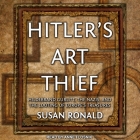 Hitler's Art Thief: Hildebrand Gurlitt, the Nazis, and the Looting of Europe's Treasures By Anne Flosnik (Read by), Susan Ronald Cover Image