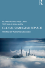 Global Shanghai Remade: The Rise of Pudong New Area By Richard Hu, Weijie Chen Cover Image