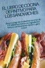 El Libro de Cocina Definitivo Para Los Sándwiches Cover Image