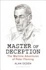 Master of Deception: The Wartime Adventures of Peter Fleming By Alan Ogden Cover Image