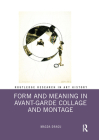 Form and Meaning in Avant-Garde Collage and Montage (Routledge Research in Art History) By Magda Dragu Cover Image