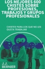 Los mejores 600 chistes sobre profesiones, trabajos y grupos profesionales By J. J. Bernier Cover Image
