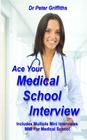 Ace Your Medical School Interview: Includes Multiple Mini Interviews MMI For Medical School By Peter Griffiths Cover Image
