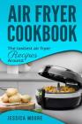 Air Fryer Cookbook: The Tastiest Air Fryer Around By Jessica Moore Cover Image