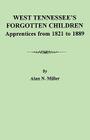 West Tennessee's Forgotten Children: Apprentices from 1821-1889 By Alan N. Miller Cover Image