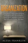Organization: Proven Organization Strategies, Cleaning And Life Management Methods That Work! By Alexa Franklin Cover Image