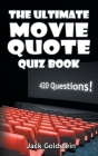 The Ultimate Movie Quote Quiz Book: 420 Questions! By Jack Goldstein Cover Image