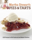 Martha Stewart's New Pies and Tarts: 150 Recipes for Old-Fashioned and Modern Favorites: A Baking Book By Martha Stewart Living Magazine Cover Image