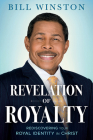 Revelation of Royalty: Rediscovering Your Royal Identity in Christ By Bill Winston Cover Image