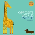 Opposite World (My First Book) By Agnese Baruzzi Cover Image