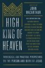 High King of Heaven: Theological and Practical Perspectives on the Person and Work of Jesus Cover Image