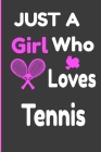Just A Girl Who Loves Tennis: : Funny tennis lover gifts for women, Sports Notebook, Tennis Player Gift, Tennis Coach Journal, Tennis Book for Girls Cover Image