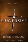 Subversive: Large Print Edition By Raena Rood Cover Image