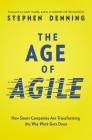 The Age of Agile: How Smart Companies Are Transforming the Way Work Gets Done By Stephen Denning Cover Image