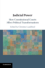 Judicial Power: How Constitutional Courts Affect Political Transformations By Christine Landfried (Editor) Cover Image