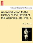 An Introduction to the History of the Revolt of the Colonies, Etc. Vol. 1. Vol. II Cover Image