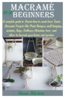 Macramé for Beginners: A complete guide to Master how to create basic Knots;Macramé Projects like Plant Hangers, wall hangings, curtains, Bag Cover Image