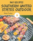 365 Southern United States Outdoor Recipes: From The Southern United States Outdoor Cookbook To The Table By Maria Toohey Cover Image