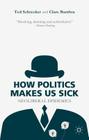 How Politics Makes Us Sick: Neoliberal Epidemics By T. Schrecker, C. Bambra Cover Image