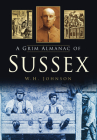 A Grim Almanac of Sussex (Grim Almanacs) By W. H. Johnson Cover Image