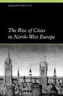 The Rise of Cities in North-West Europe (Themes in International Urban History #4) By Adriaan Verhulst Cover Image