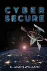 Cyber Secure By E. Jason Williams Cover Image