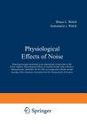 Physiological Effects of Noise: Based Upon Papers Presented at an International Symposium on the Extra-Auditory Physiological Effects of Audible Sound By Bruce Welch (Editor) Cover Image